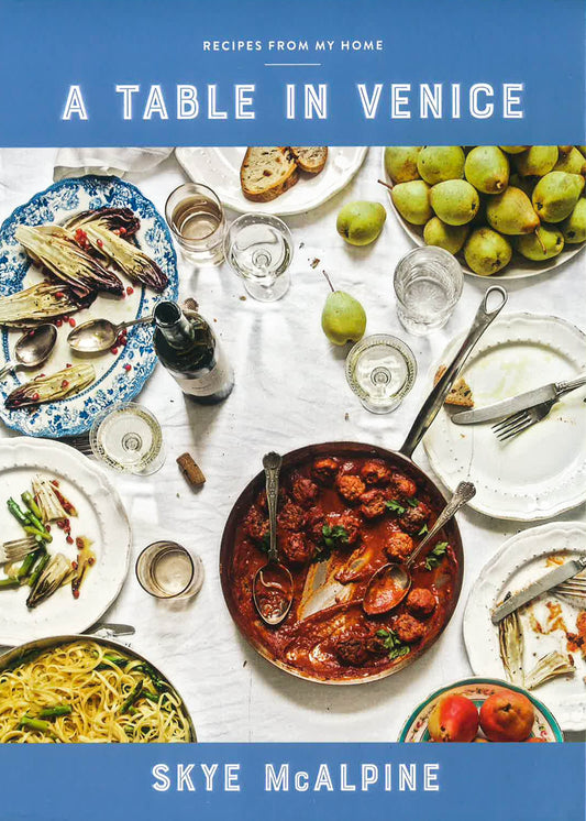 A Table In Venice: Recipes From My Home: A Cookbook