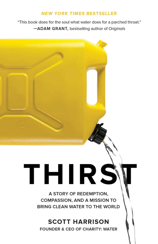 Thirst: A Story Of Redemption, Compassion, And A Mission To Bring Clean Water To The  World