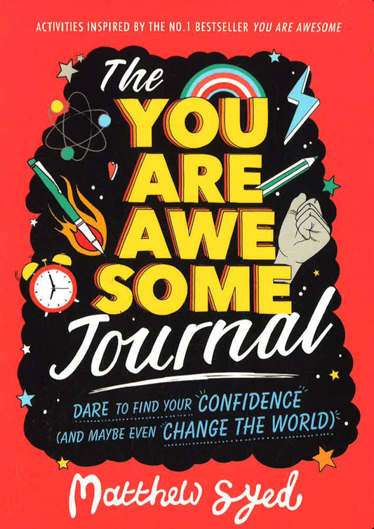 The You Are Awesome Journal: Dare To Find Your Confidence (And Maybe Even Change The World)