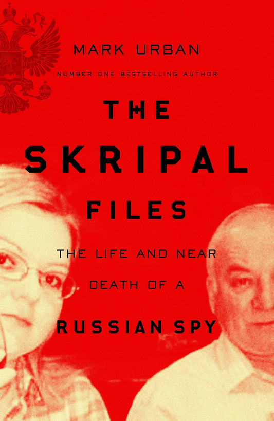 THE SKRIPAL FILES: PUTIN, POISON AND THE NEW SPY WAR