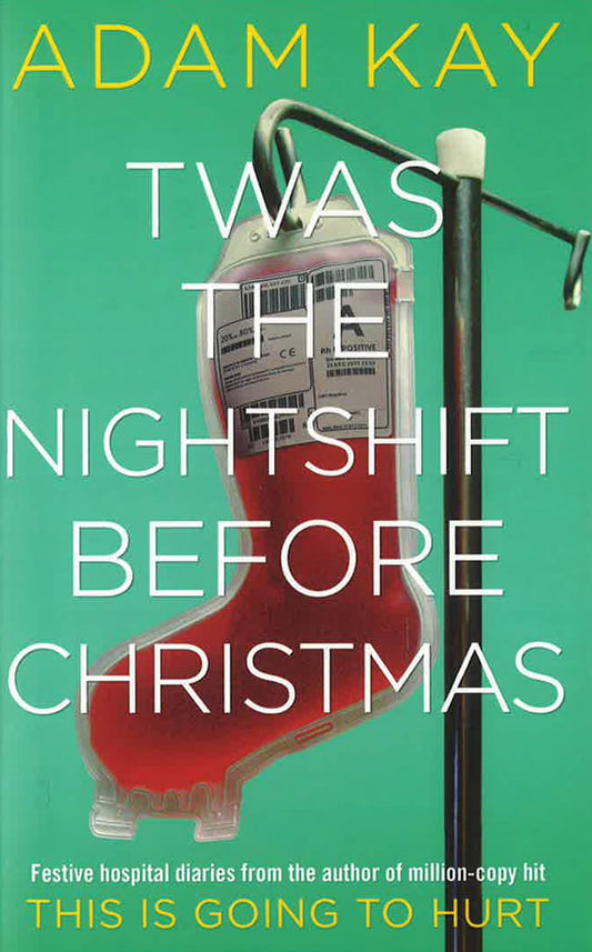 Twas The Nightshift Before Christmas: Festive hospital diaries from the author of multi-million-copy hit This is Going to Hurt
