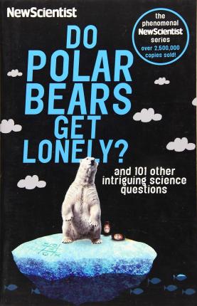 Do Polar Bears Get Lonely: And 101 Other Intriguing Science Questions