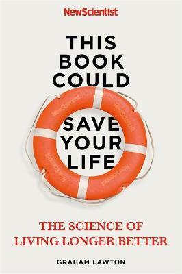 This Book Could Save Your Life: The Science Of Living Longer Better