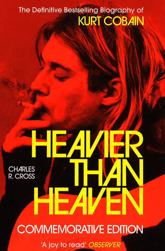 Heavier Than Heaven: The Biography Of Kurt Cobain