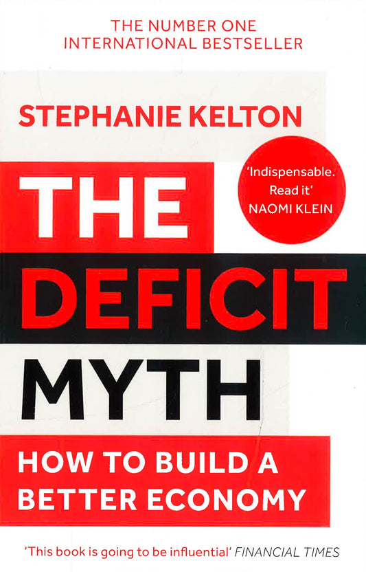The Deficit Myth: Modern Monetary Theory And How To Build A Better Economy