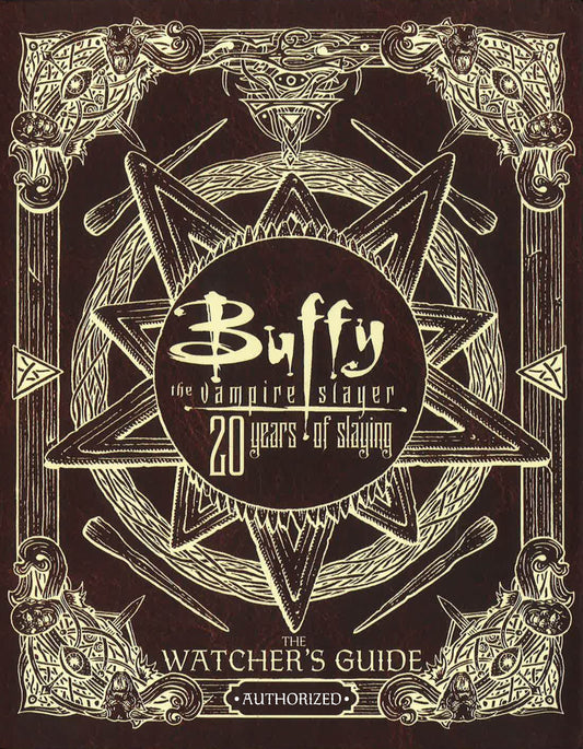 Buffy the Vampire Slayer 20 Years of Slaying : The Watcher's Guide Authorized