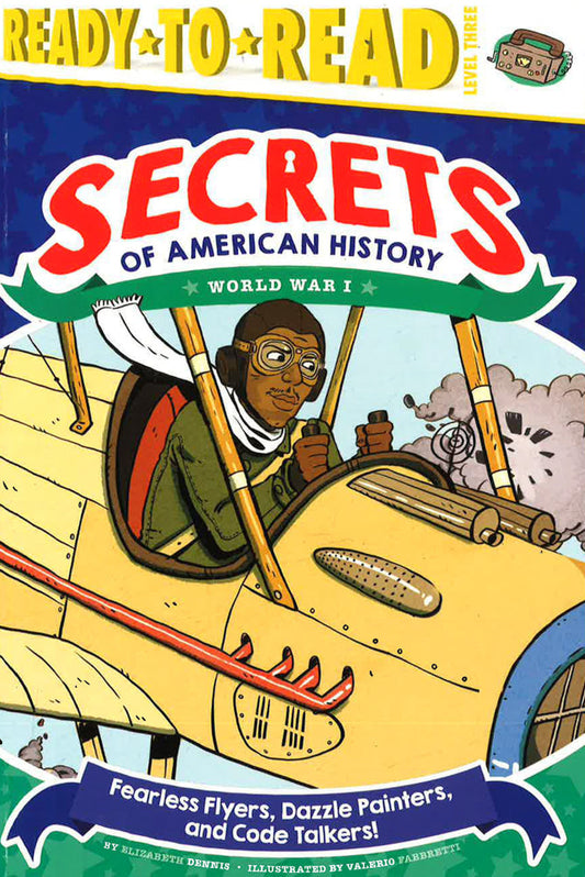 Fearless Flyers, Dazzle Painters, and Code Talkers!: World War I (Ready-To-Read Level 3)