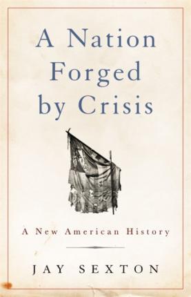 A Nation Forged By Crisis: A New American History