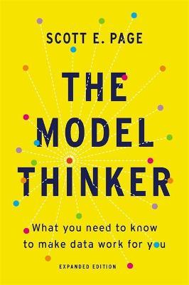 The Model Thinker: What You Need To Know To Make Data Work For You