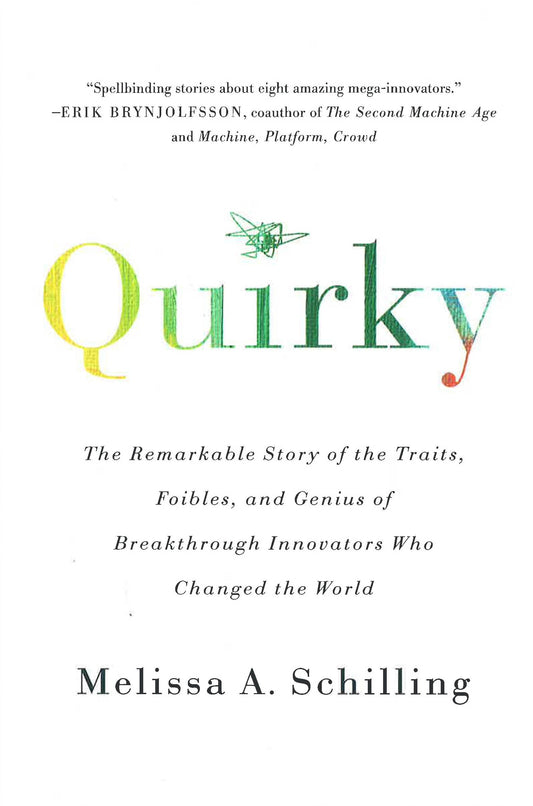 Quirky: The Remarkable Story Of The Traits, Foibles, And Genius Of Breakthrough Innovators Who Changed The World