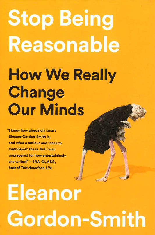 Stop Being Reasonable: How We Really Change Our Minds