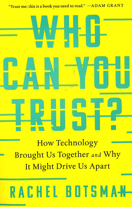 Who Can You Trust? How Technology Brought Us Together And Why It Might Drive Us Apart