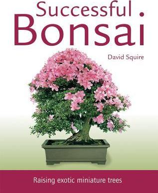 Successful Bonsai: Raising Exotic Miniature Trees