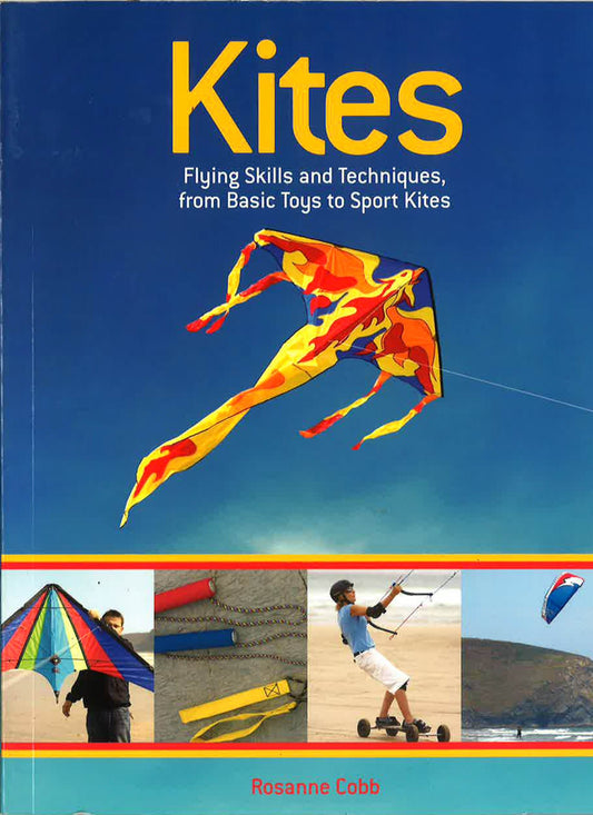 Kites: Flying Skills And Techniques, And Basic Toys To Sport Kites