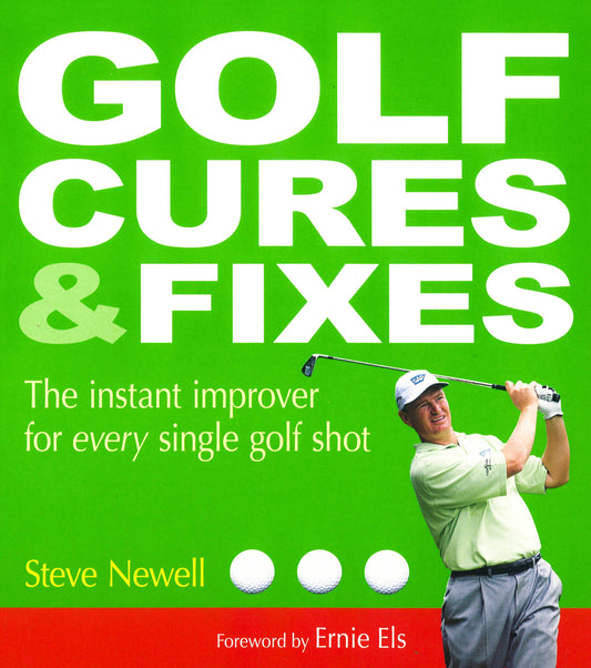 Golf Cures & Fixes: The Instant Improver For Every Single Golf Shot