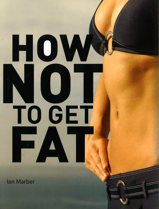 How Not To Get Fat