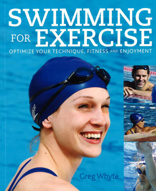 Swimming For Exercise: Optimize Your Technique, Fitness And Enjoyment