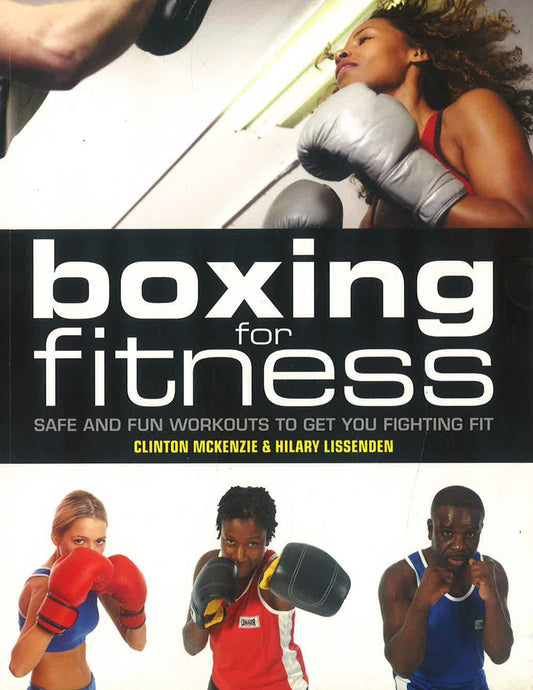 Boxing for Fitness: Safe and Fun Workouts to Get You Fighting Fit