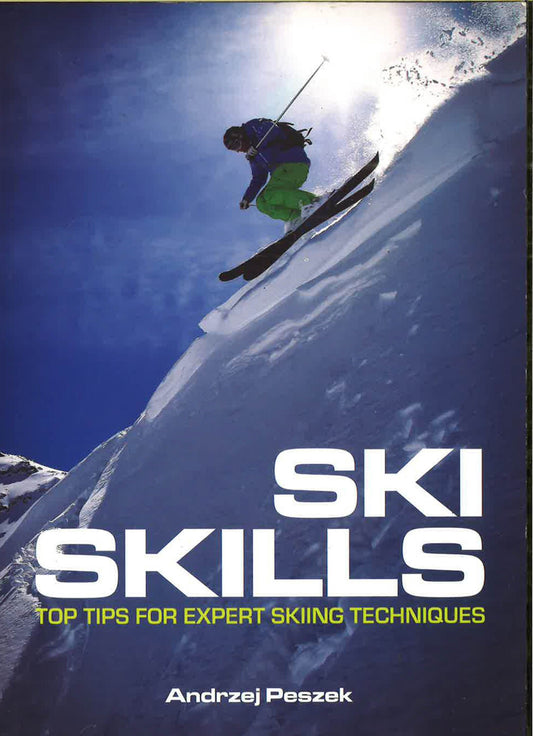 Ski Skills: Top Tips For Expert Skiing Techniques