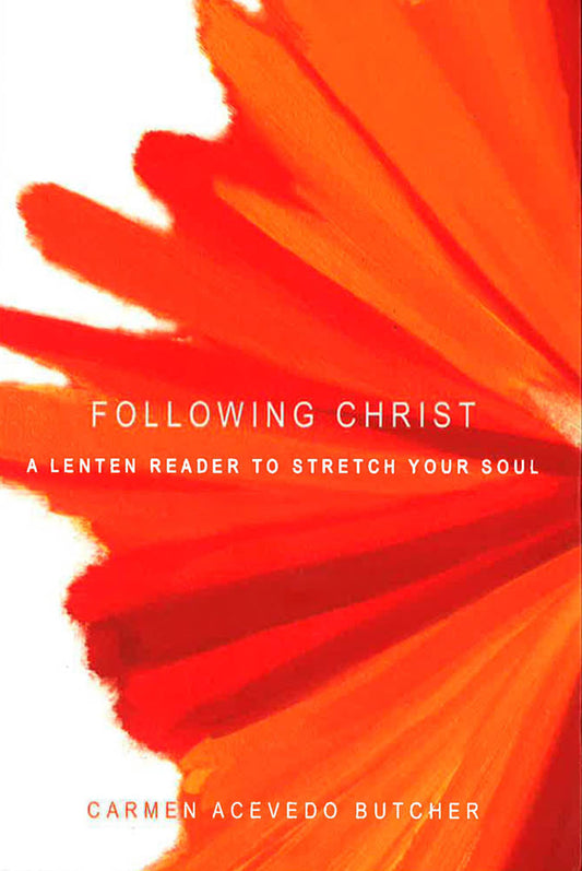 Following Christ: A Lenten Reader To Stretch Your Soul