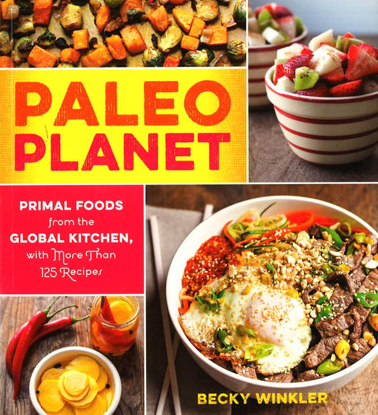 Paleo Planet: Primal Foods From The Global Kitchen