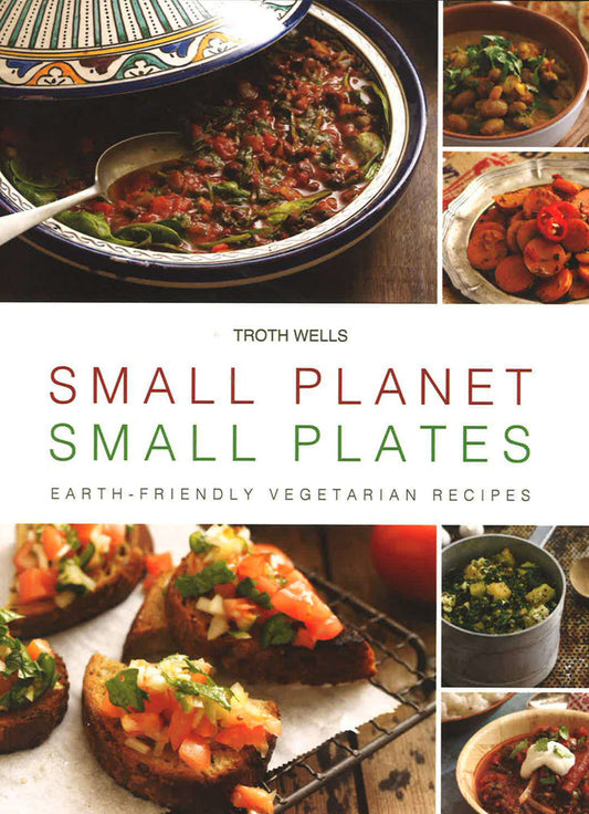 Small Planet, Small Plates: Earth-Friendly Vegetarian Recipes
