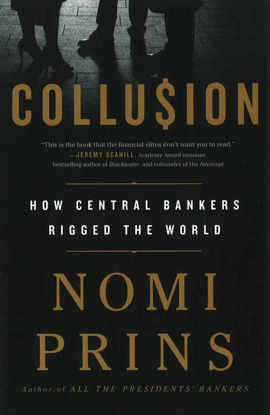 Collusion: How Central Bankers Rigged The World