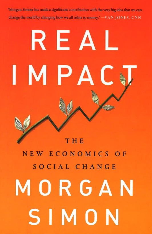 Real Impact: The New Economics Of Social Change