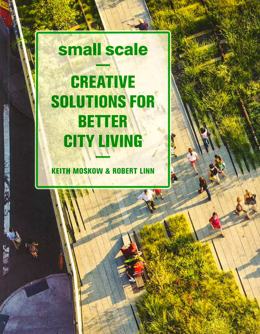 Small Scale: Creative Solutions For Better City Living