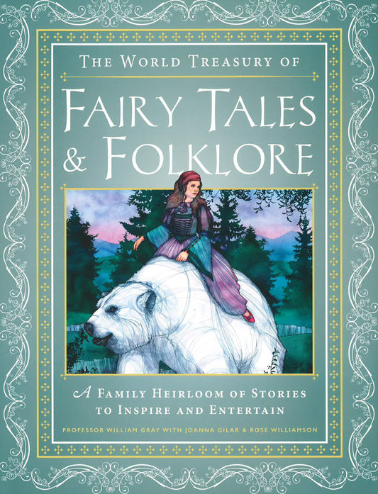 The World Treasury Of Fairy Tales & Folklore: A Family Heirloom Of Stories To Inspire & Entertain