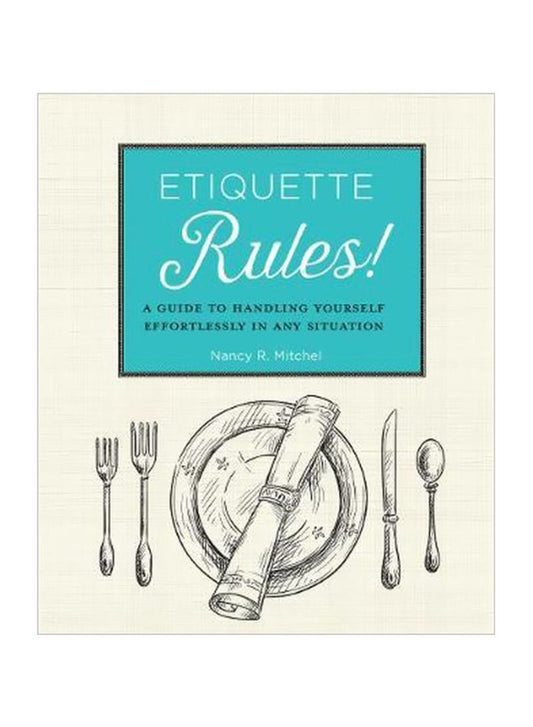 Etiquette Rules! A Field Guide To Modern Manners