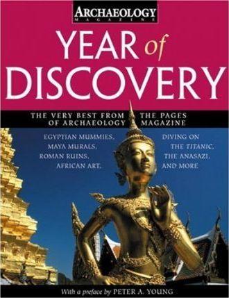 The Year of Discovery 2002: The Very Best from the Pages of "Archaeology Magazine"