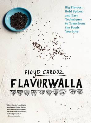 Floyd Cardoz: Flavorwalla: Big Flavor. Bold Spices. A New Way To Cook The Foods You Love.