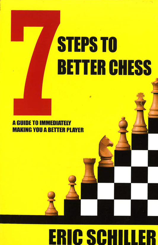 7 Steps To Better Chess: A Guide To Immediately Making You A Better Player