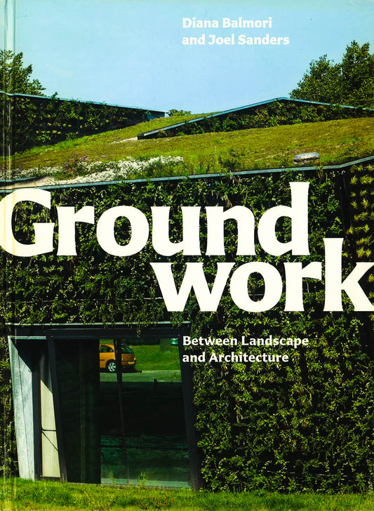 Groundwork: Between Landscape And Architecture
