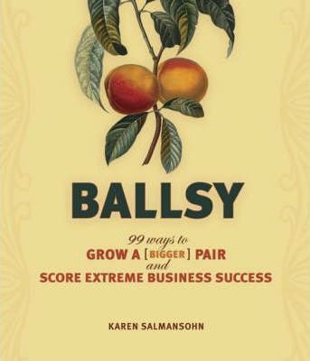 Ballsy : How to Grow a (Bigger) Pair and Score Extreme Business Success