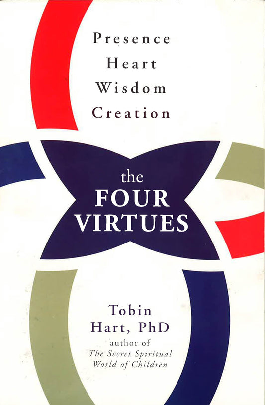 The Four Virtues: Presence, Heart, Wisdom, Creation