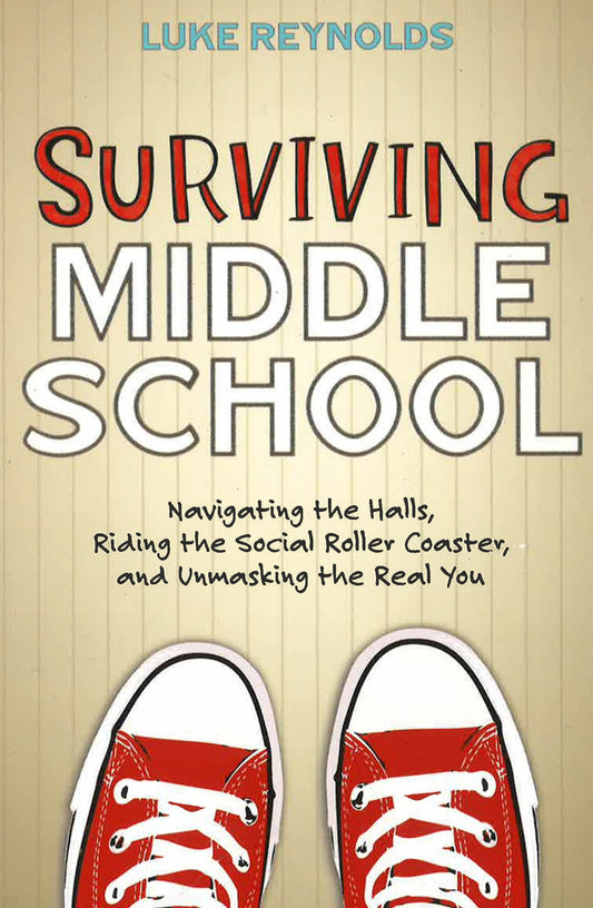 Surviving Middle School: Navigating The Halls, Riding The Social Roller Coaster, And Unmasking The Real You