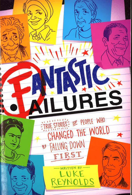 Fantastic Failures : True Stories Of People Who Changed The World By Falling Down First