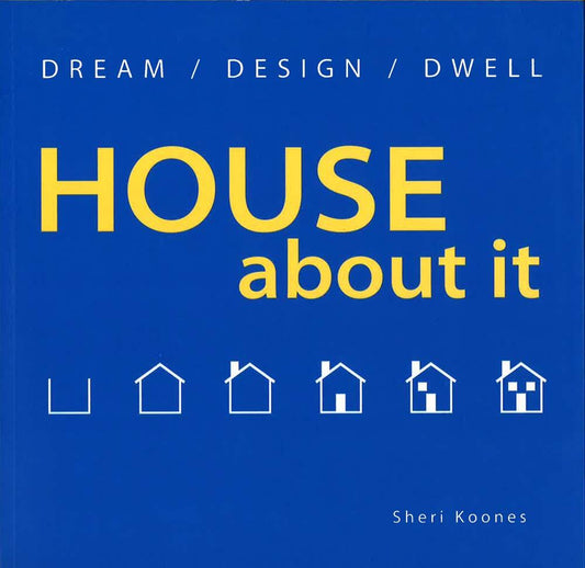 House About It: Dream/ Design/ Dwell