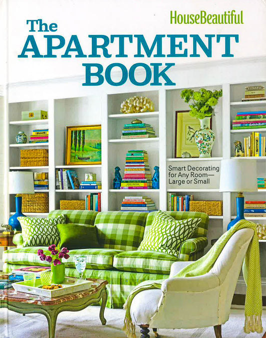 The Apartment Book: Smart Decorating For Rooms Small And Large