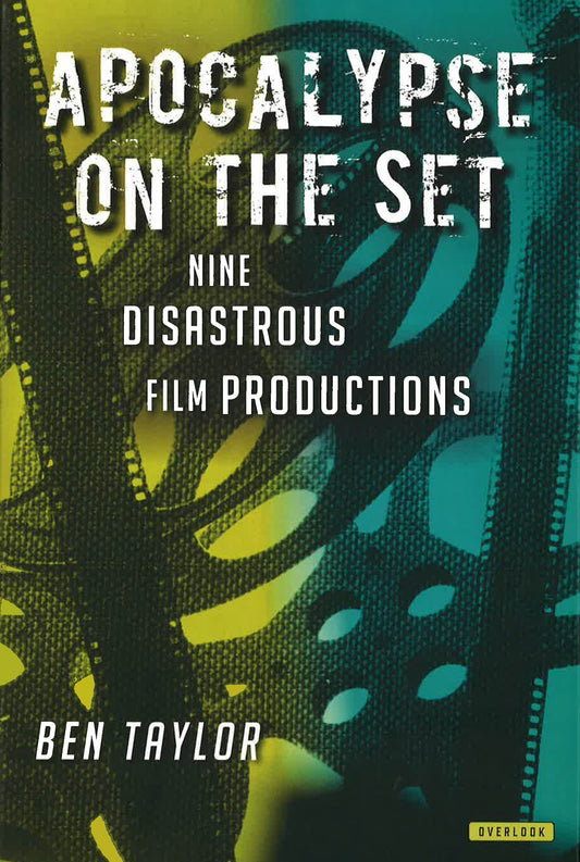 Apocalypse On The Set: Nine Disasterous Film Productions.