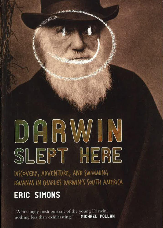 Darwin Slept Here: Discovery, Adventure, and Swimming Iguanas in Charles Darwin's South America
