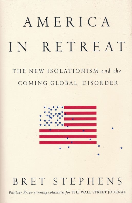 America In Retreat: The New Isolationism And The Coming Global Disorder