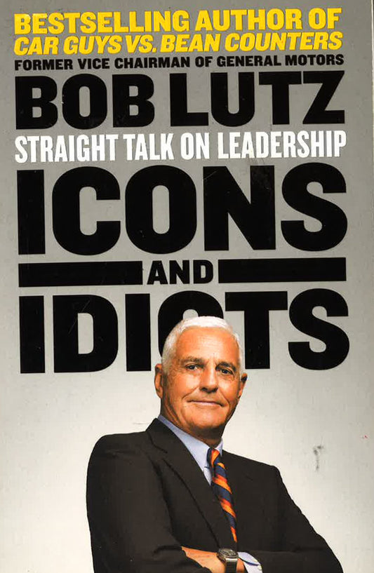 Icons And Idiots: Straight Talk On Leadership