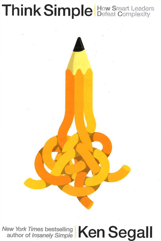 Think Simple: How Smart Leaders Defeat Complexity