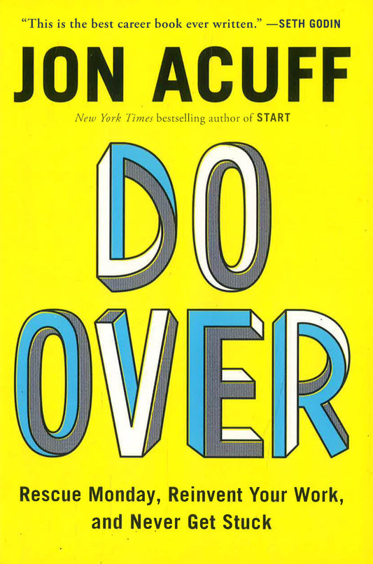 Do Over : Rescue Monday, Reinvent Your Work, And Never Get Stuck