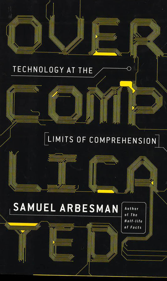 Overcomplicated: Technology At The Limits Of Comprehension