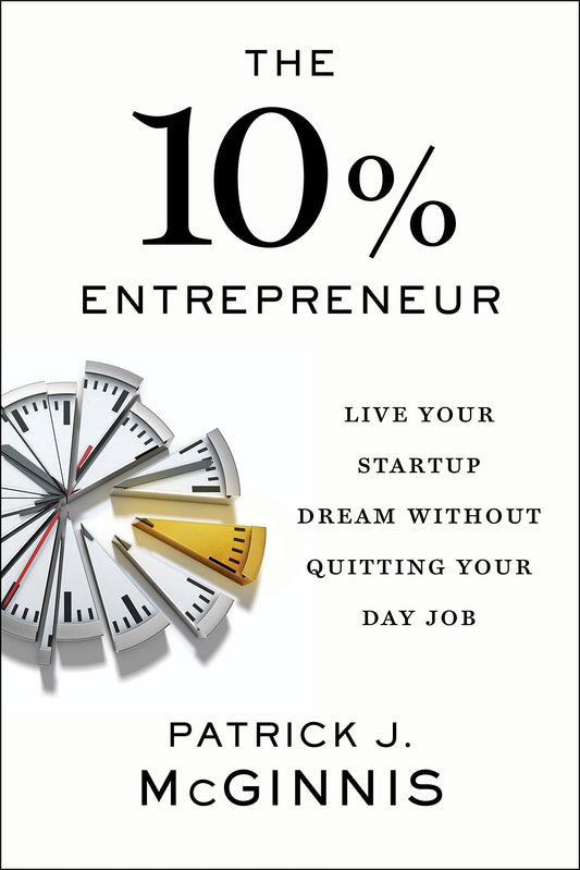 The 10% Entrepreneur : Live Your Startup Dream Without Quitting Your Day Job