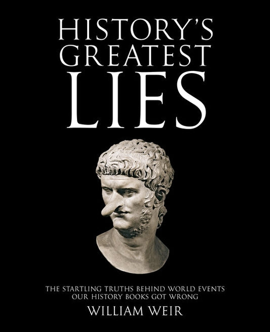 History's Greatest Lies: The Startling Truths Behind World Events our History Books Got Wrong